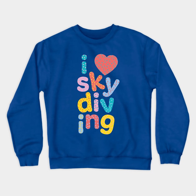 I love skydiving Crewneck Sweatshirt by stu-dio-art